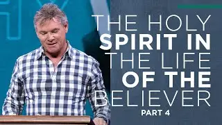 The Holy Spirit In The Life of The Believer (Part 4)