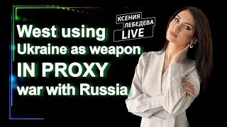 West using Ukraine as weapon in proxy war with Russia