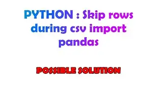 PYTHON : Skip rows during csv import pandas