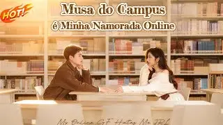 【Musa do Campus &eacute; Minha Namorada Online】Namorada dos sonhos online&hellip; inimiga implac&aacute;vel na escola