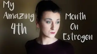 4 Months On Estrogen I FEEL GREAT !!!