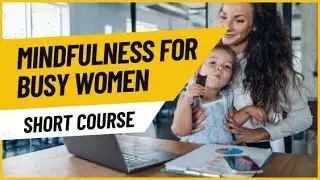 Feeling Overwhelmed? 3-Minute Mindfulness for Busy Women (Lesson 1)