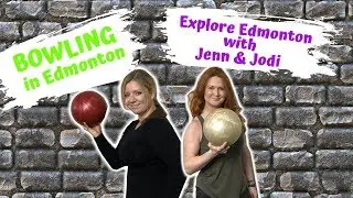 Explore Edmonton with Jenn & Jodi - BOWLING (in Edmonton)