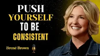 &ldquo;PUSH YOURSELF TO BE CONSISTENT | Bren&eacute; Brown Motivational Speech on Self-Trust&rdquo;