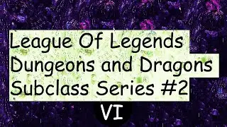 D&D League Of Legends Subclass Series #2 VI