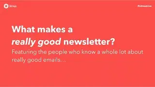 What Makes a Really Good Newsletter? | Webinar