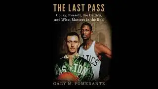 Last Pass: Cousy, Russell, the Celtics, and What Matters in the End - Gary M. Pomerantz