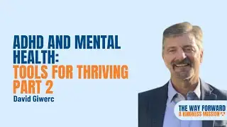 ADHD and Mental Health: Tools for Thriving ft. David Giwerc &ndash; Part 2