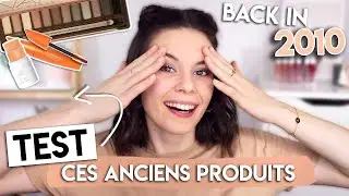 Je teste ces produits que j'aimais en 2010 !