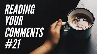 Reading Your Comments (#21)