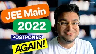 JEE Main 2022 Exam Postponed Again : How long is the wait?