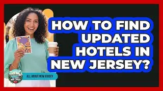 How To Find Updated Hotels In New Jersey? - All About New Jersey