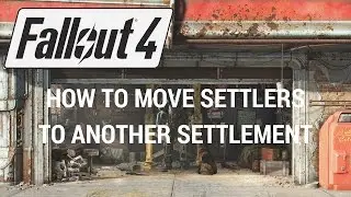 Fallout 4 - How To Move Settlers To Another Settlement