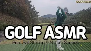 GOLF ASMR | Pure Ball Striking & Nature Sounds