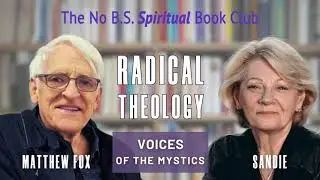 Radical Theology &ndash; Voices of the Mystics with Matthew Fox