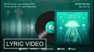 Để Rồi Mai Đây - Dấu Vân Tay (Official Lyric Video)