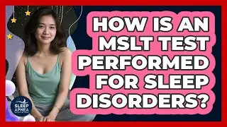 How Is An MSLT Test Performed For Sleep Disorders? - Sleep Apnea Support Network