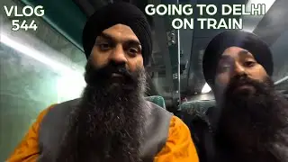 Going To Delhi on Train 🚂 | VLOG 544 | Bhai Gagandeep Singh | #bhaigagandeepsingh