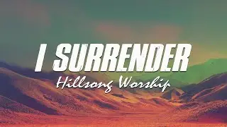 I Surrender - Hillsong Worship (Lyrics)