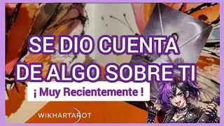 ¡MUY RECIENTEMENTE SE DIÓ CUENTA DE ALGO SOBRE TI!