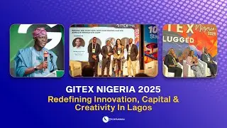 GITEX NIGERIA 2025: Redefining Innovation, Capital & Creativity in Lagos
