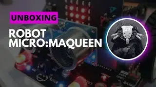 Unboxing Robot micro:Maqueen 🤖