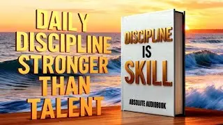 DISCIPLINE IS A SKILL | Master Self-Control & Build Unbreakable Consistency &ndash; Full Audiobook