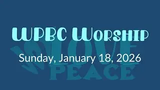 Jan 18th, 2026 WPBC Sunday Service