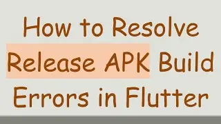 How to Resolve Release APK Build Errors in Flutter