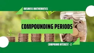Business Mathematics 5 - Compounding Periods