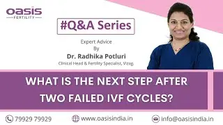 What is the next step after two failed IVF cycles? || Dr. Radhika Potluri ||  Oasis Fertility, Vizag