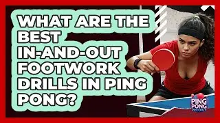 What Are The Best In-and-out Footwork Drills In Ping Pong? - Ping Pong Prodigy