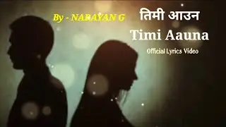 Timi Aauna | New Nepali Official Lyrical Video 2024- NARAYAN G