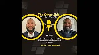 Labor Crunch Is the US&rsquo;s Greatest Cybersecurity Threat? - The Other Side of the Firewall S2 Ep 91