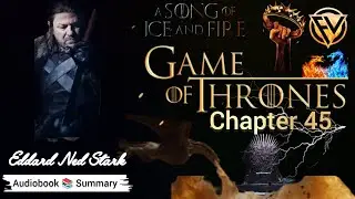 Chapter 45 – Ned का आखिरी फैसला और राजनीति का काला सच | ASOIAF - Game of Thrones | Hindi Audiobook
