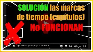 ✅ [Soluci&oacute;n] NO aparecen las MARCAS DE TIEMPO (Cap&iacute;tulos) en YOUTUBE