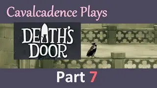 Cavalcadence Plays Death's Door - Part 7: A Throne and a Laboratory