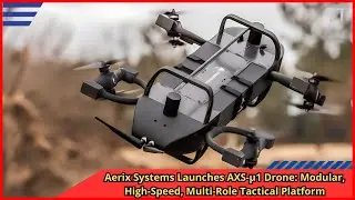 Aerix Systems Launches AXS &micro;1 Drone Modular, High Speed, Multi Role Tactical Platform