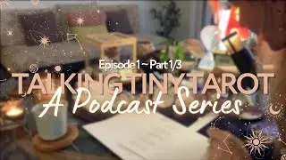 Talking Tiny Tarot | Ep 1 &bull; Part 1/3 - A Sensory Series | with Timestamps 👇