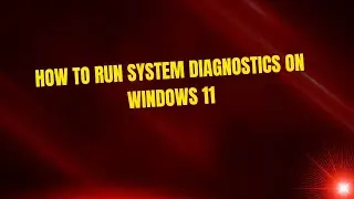 How to Run System Diagnostics on Windows 11