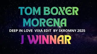TOM BOXER MORENA J WINNAR DEEP IN LOVE  VIXA EDIT 2025