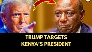 Why Trump Is Targeting Kenya’s President — The U.S. Angle Explained