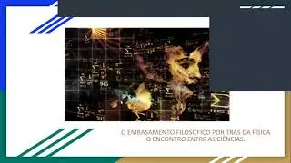 O embasamento filos&oacute;fico por tr&aacute;s da f&iacute;sica