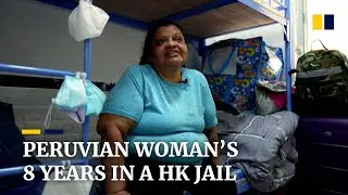 Locked up in Hong Kong: Peruvian woman jailed for 8 years says she was tricked into smuggling drugs