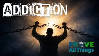Prove All Things - Addiction
