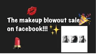First makeup event// The Makeup blowout sale on facebook