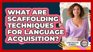 What Are Scaffolding Techniques For Language Acquisition?