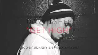 DIZZY ASHER @DIZZYASHER - GET HIGH (Prod by. @Danny E.B//@DjCaptainJJ) FREE DL LINK IN BIO