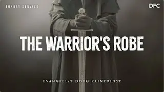 Rev. Doug Klinedinst - The Warrior's Robe | DALLAS FIRST CHURCH