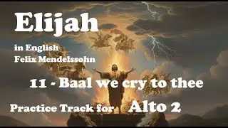 Mendelssohn - Elijah - 11 - Baal we cry to thee - Alto 2 practice track